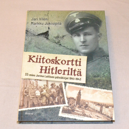 Jari Vilén - Markku Jokisipilä Kiitoskortti Hitleriltä - SS-mies Jorma Laitisen päiväkirjat 1941-1943